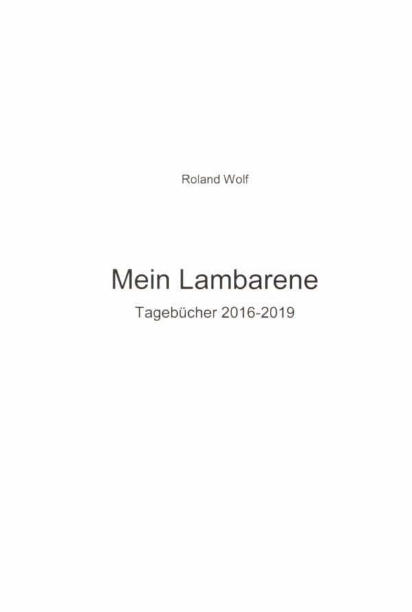 Mein Lambarene. Tagebücher 2016-2019