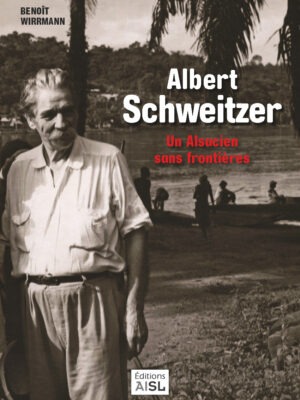 Albert Schweitzer : un Alsacien sans frontières