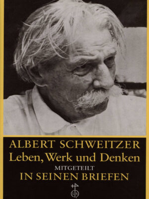 Albert Schweitzer Leben, Werk und Denken