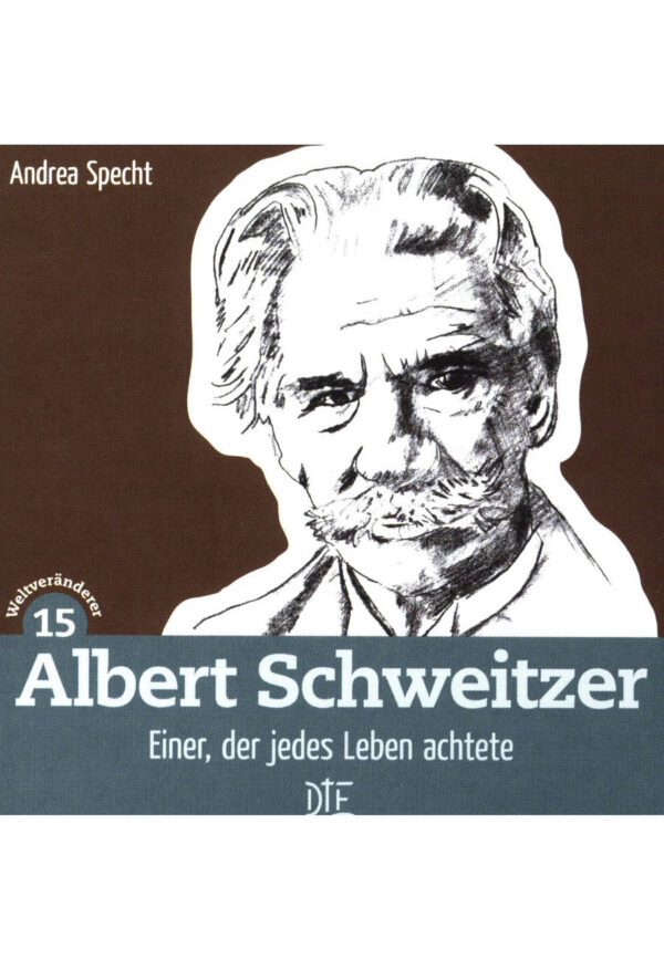 Albert Schweitzer. Einer, der jedes Leben achtete