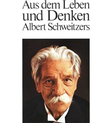 Aus dem Leben und Denken Albert Schweitzers
