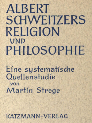 Albert Schweitzers Religion und Philosophie