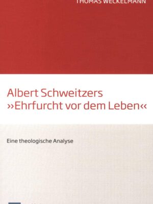 Albert Schweitzers "Ehrfucht vor dem Leben" - Eine theologische Analyse