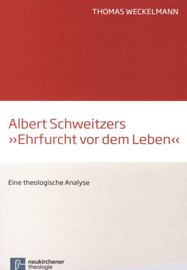 Albert Schweitzers "Ehrfucht vor dem Leben" - Eine theologische Analyse