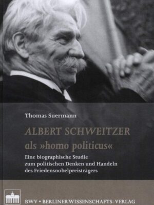 Albert Schweitzer als "Homo Politicus"