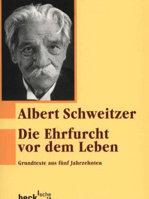 Die Ehrfurcht vor dem Leben - Albert Schweitzer