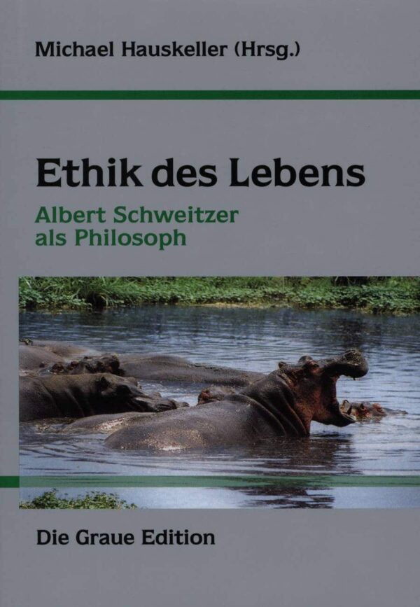 Ethik des Lebens : Albert Schweitzer als Philosoph