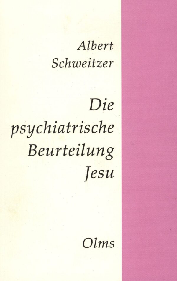 Die Psychiatrische Beurteilung Jesu - Albert Schweitzer