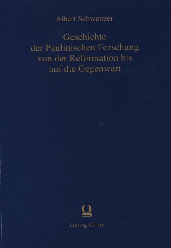 Geschichte der Paulinischen Forschung von der Reformation bis auf die Gegenwart - Albert Schweitzer