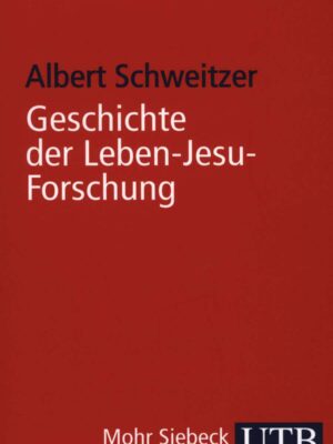 Geschichte der Leben-Jesu-Forschung - Albert Schweitzer