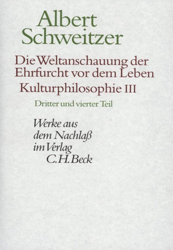 Die Weltanschauung der Ehrfucht vor dem Leben. Kulturphilosophie III. (Dritter und vierter Teil)
