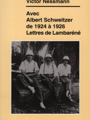 Avec Albert Schweitzer de 1924 à 1936 (Lettres de Lambaréné) - Victor Nessmann