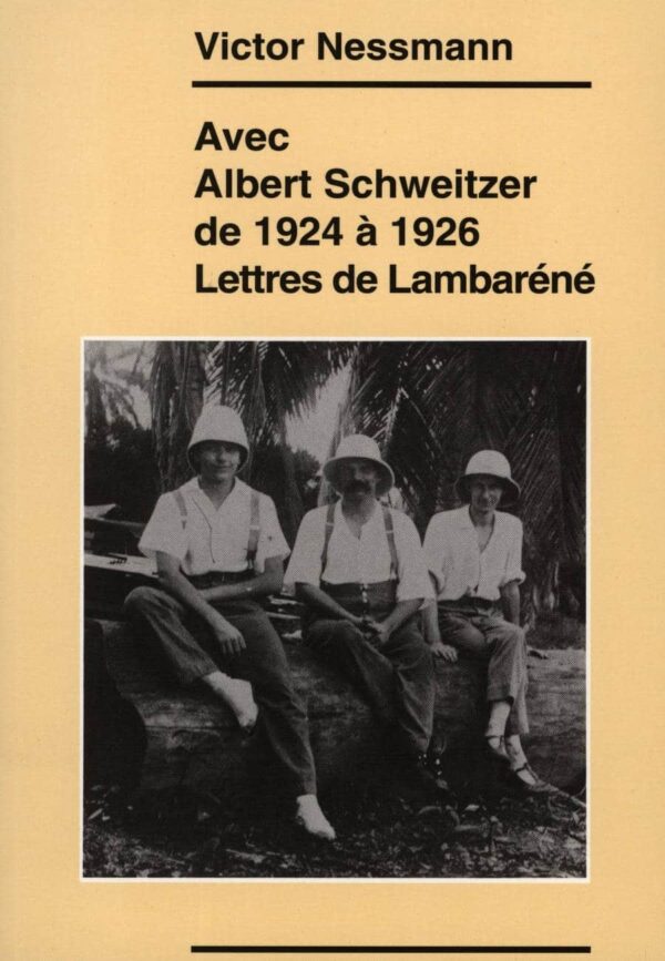 Avec Albert Schweitzer de 1924 à 1936 (Lettres de Lambaréné) - Victor Nessmann