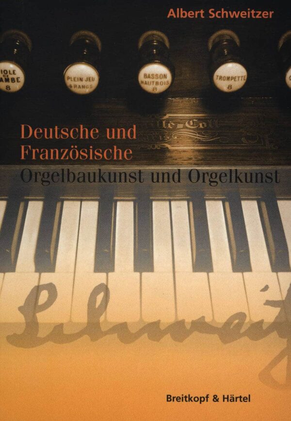 Deutsche und Französische Orgelbaukunst und Orgelkunst - Albert Schweitzer