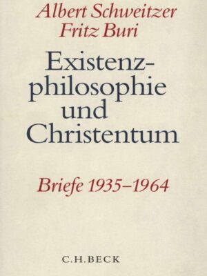 Existenzphilosophie und Christentum - Briefe 1935-1964 - Albert Schweitzer