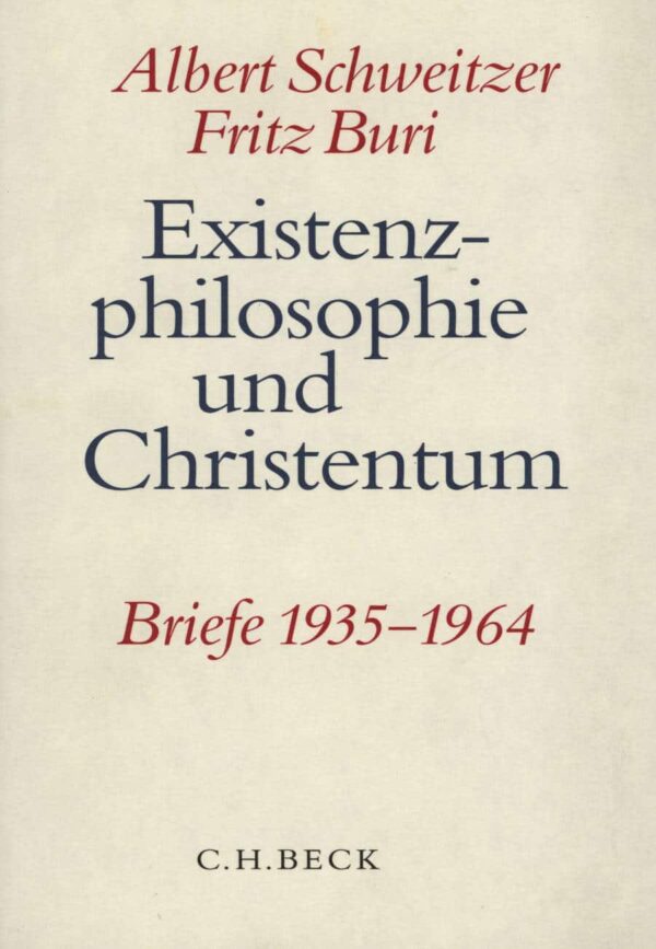 Existenzphilosophie und Christentum - Briefe 1935-1964 - Albert Schweitzer