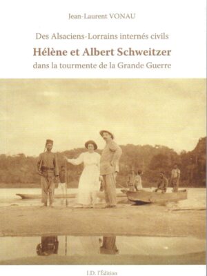 Hélène et Albert Schweitzer dans la tourmente de la Grande Guerre