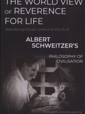 The World View of Reverence for life - Albert Schweitzer