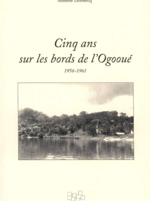 Cinq ans sur les bords de l'Ogooué (1956-1961)