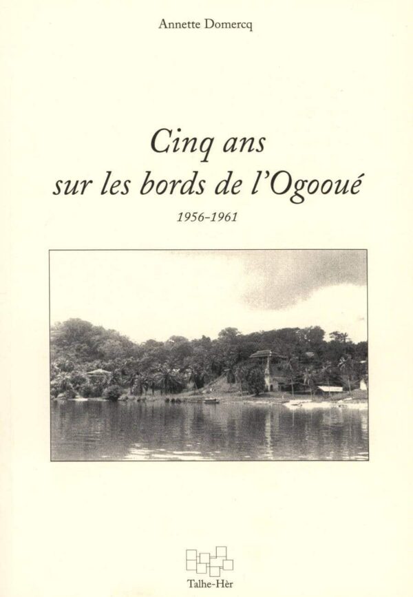 Cinq ans sur les bords de l'Ogooué (1956-1961)