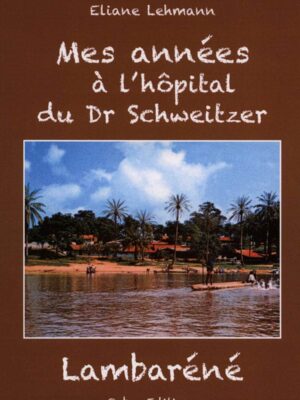 Mes années à l'hôpital du Dr Schweitzer - Albert Schweitzer