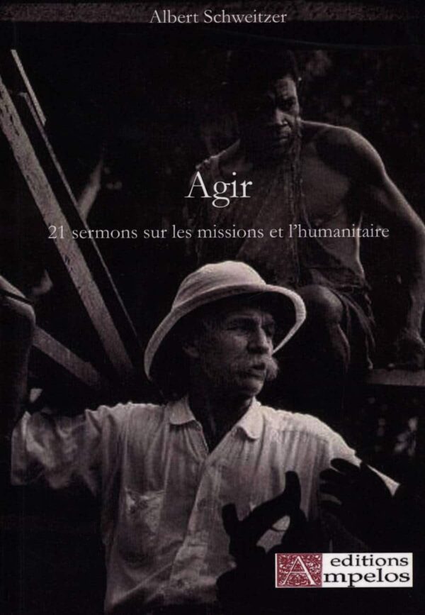 Agir : 21 sermons sur les missions et l'humanitaire - Albert Schweitzer