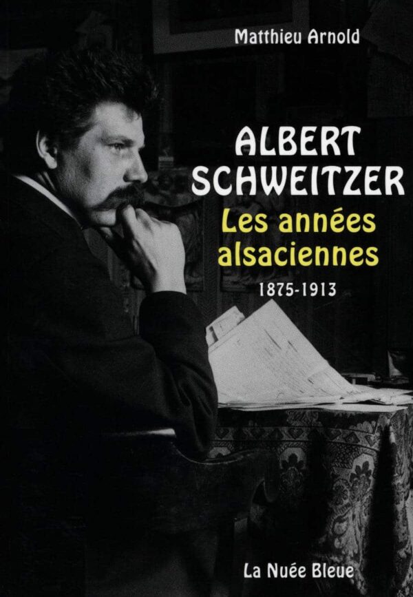 Albert Schweitzer : les années alsaciennes 1875-1913