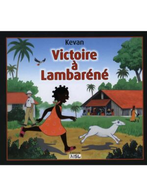 Victoire à Lambaréné - Albert Schweitzer