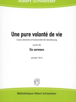 Une pure volonté de vie - Albert Schweitzer