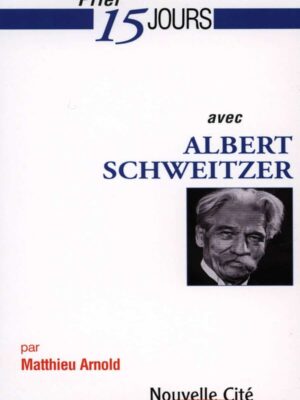 Prier 15 jours avec Albert Schweitzer