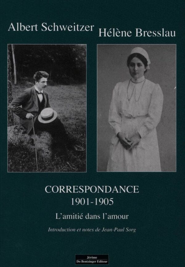 Correspondance : L'amitié dans l'amour (1901-1905) - Albert Schweitzer et Hélène Bresslau