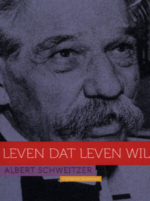 Albert Schweitzer : Leven dat Leven wil