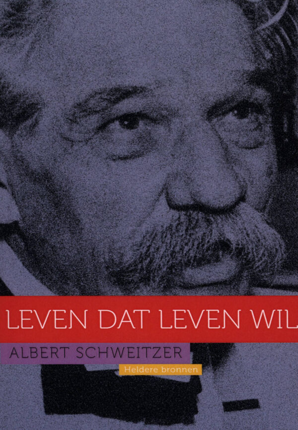 Albert Schweitzer : Leven dat Leven wil