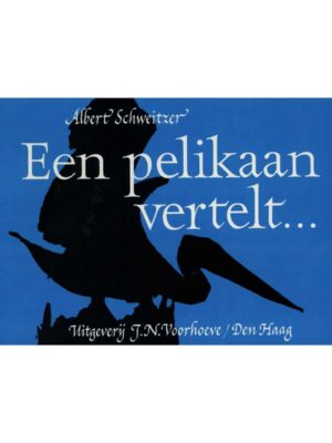 Een pelikaan vertelt... - Albert Schweitzer