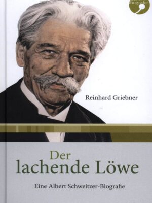 Der lachende Löwe. Eine Albert Schweitzer Biografie