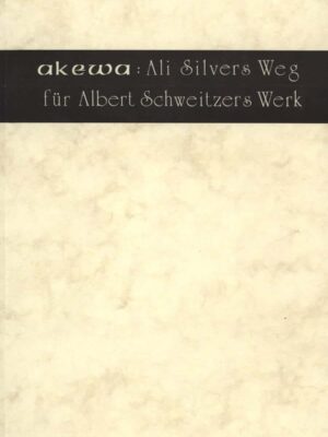 Akewa : Ali Silvers Weg für Albert Schweitzers Werk