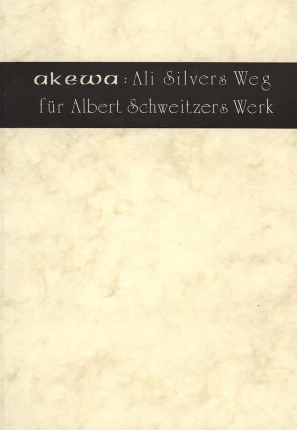 Akewa : Ali Silvers Weg für Albert Schweitzers Werk