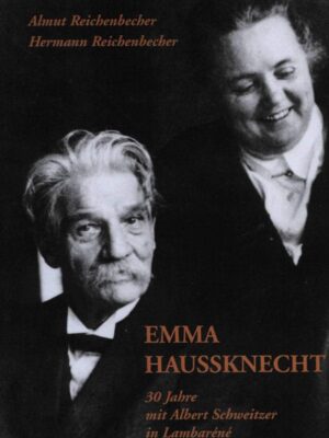 Emma Haussknecht : 30 Jahre mit Albert Schweitzer in Lambarene