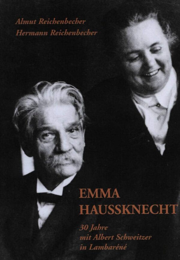 Emma Haussknecht : 30 Jahre mit Albert Schweitzer in Lambarene