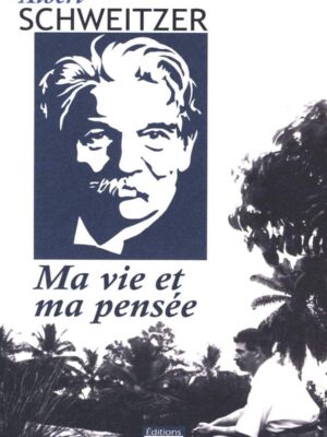 Ma vie et ma pensée - Albert Schweitzer