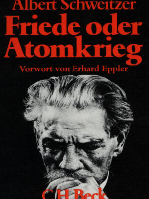 Friede oder Atomkrieg - Albert Schweitzer