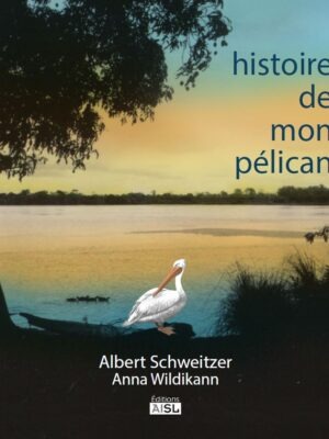 Histoire de mon pélican - Albert Schweitzer