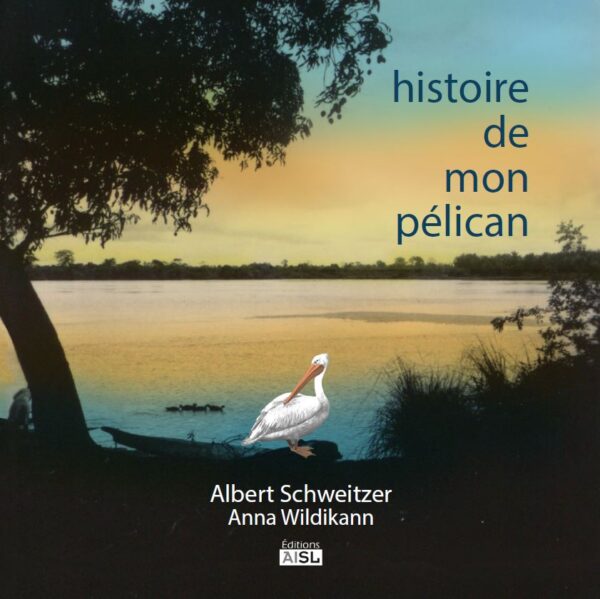 Histoire de mon pélican - Albert Schweitzer