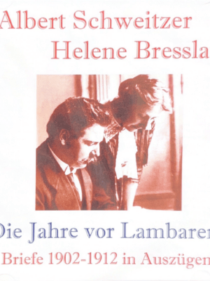 Albert Schweitzer Helene Bresslau Die Jahre vor Lambarene