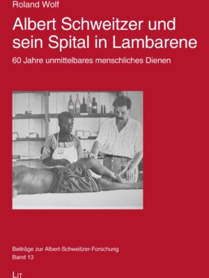 Albert Schweitzer und sein Spital in Lambarene - Roland Wolf