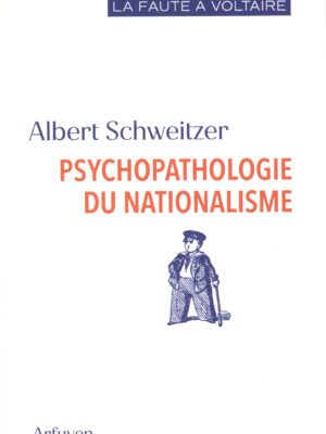 Psychopathologie du nationalisme (Albert Schweitzer)